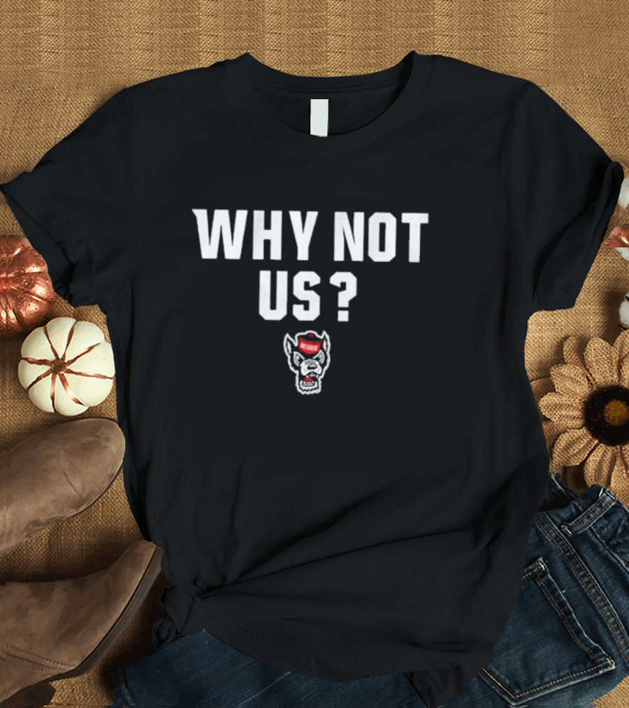NC State Basketball Why Not Us Wolfpack T-Shirt