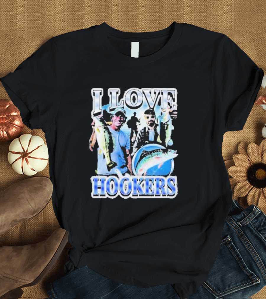 Notsafeforwear I Love Hookers Fishing Theme with Fish and Fishermen T-Shirt