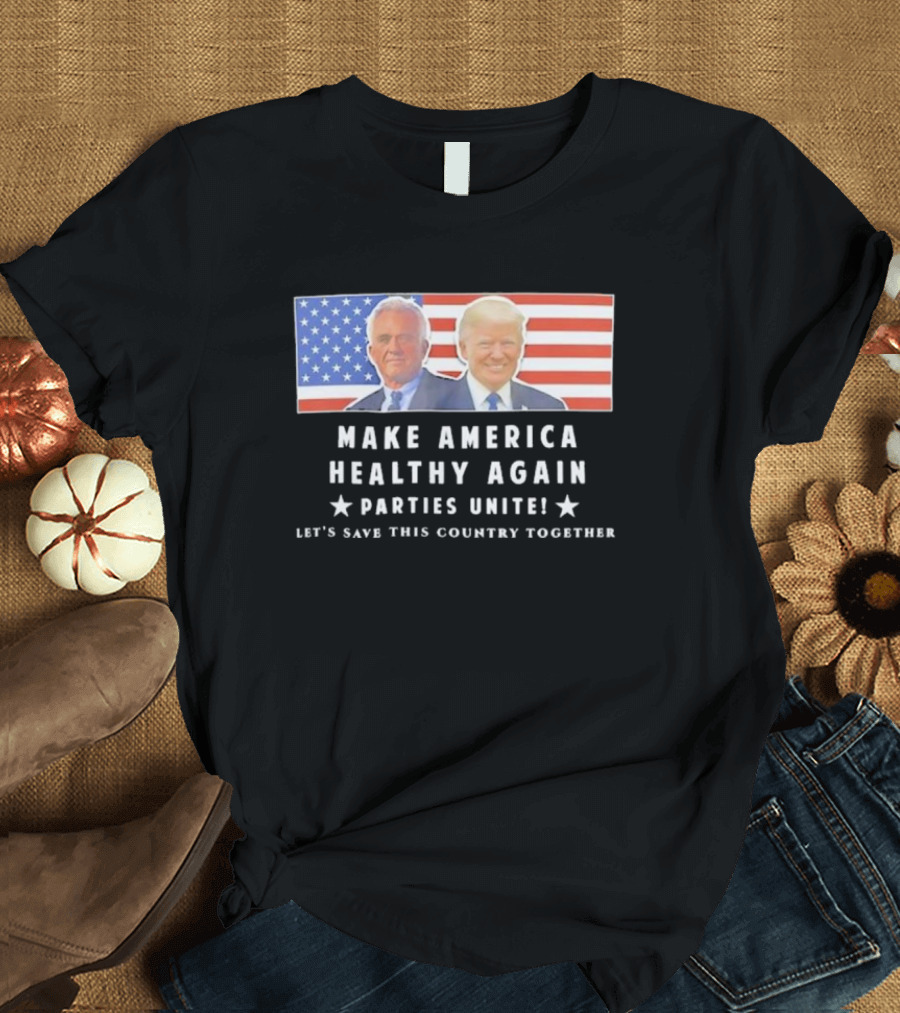 Make America Healthy Again Parties Unite Let's Save This Country Together Flag Background T-Shirt