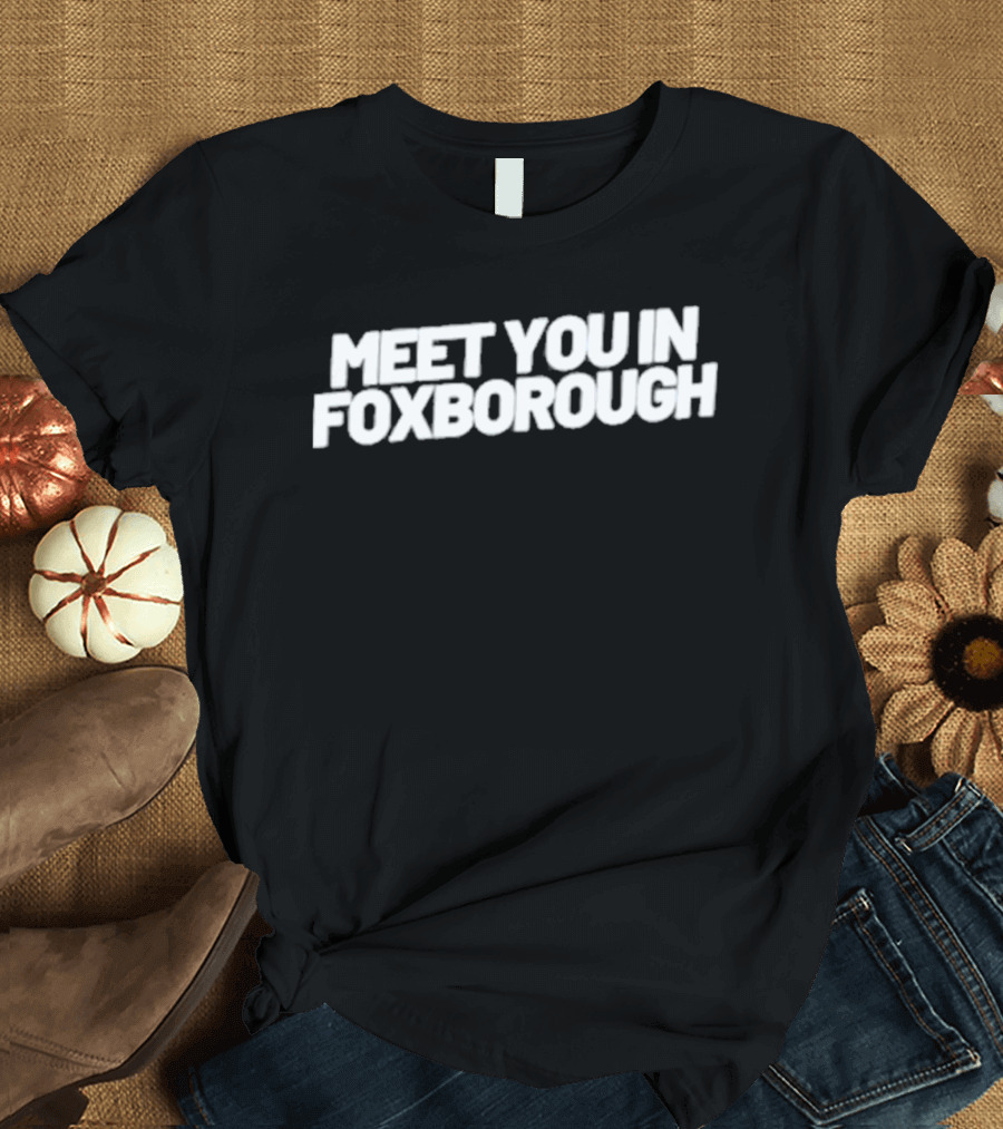 Meet You In Foxborough Patriots Game Day Gathering T-Shirt