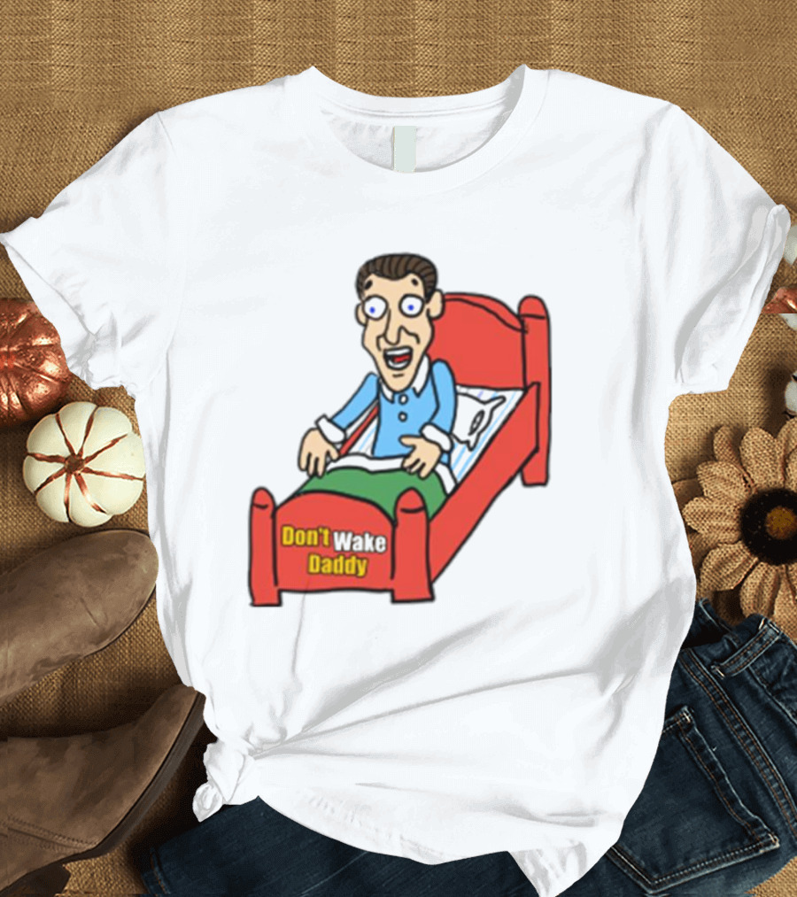 Man Sleeping Don't Wake Daddy Funny Cartoon Bed T-Shirt