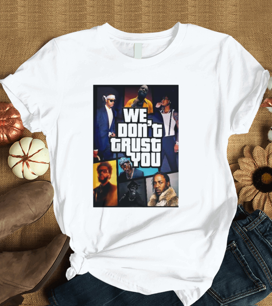 We Don't Trust You Metro Boomin Future GTA Cosplay T-Shirt