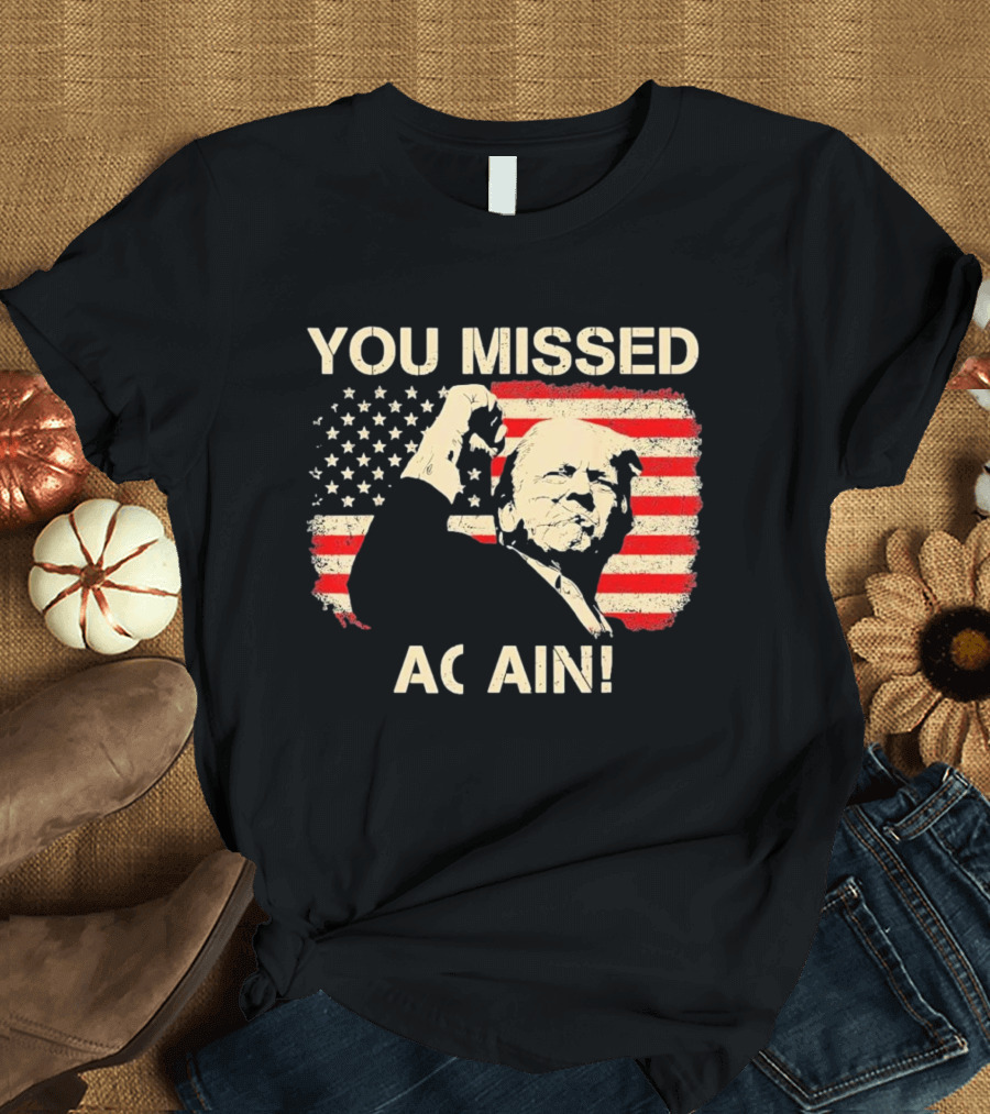 YOU MISSED AGAIN T-Shirt