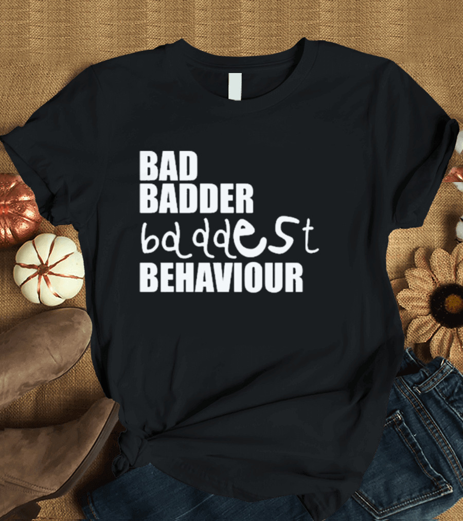 Mau P Bad Badder Baddest Behaviour T-Shirt