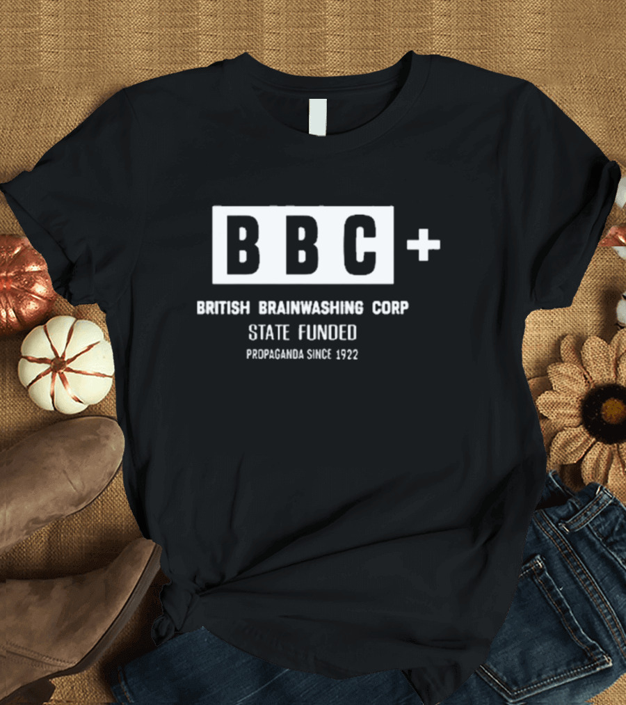 Andrew Tate BBC British Brainwashing Corp State Funded Propaganda Since 1922 T-Shirt