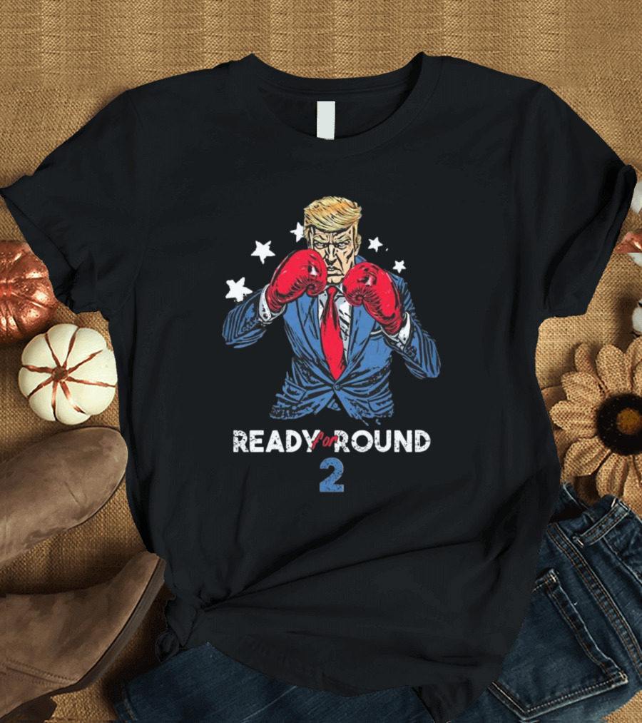 Ready for Round 2 The Trump Comeback T-Shirt