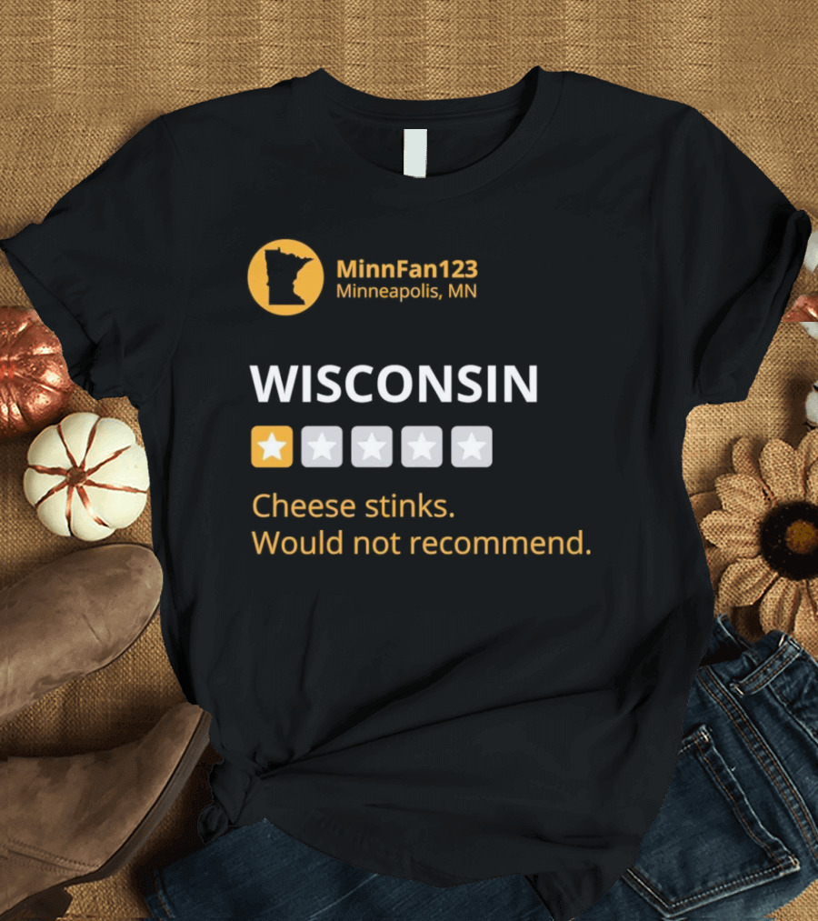 MinnFan123 Minneapolis MN Wisconsin Cheese Stinks Would Not Recommend T-Shirt