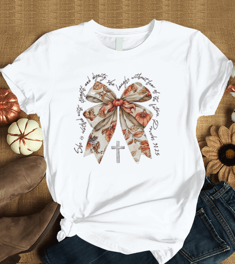 Proverbs 31h25 She Is Clothed In Strength And Dignity With Autumn Bow And Cross T-Shirt