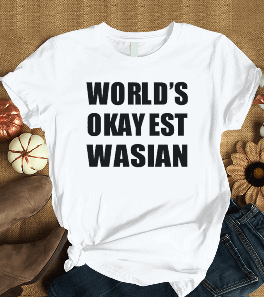 WORLD'S OKAYEST WASIAN T-Shirt