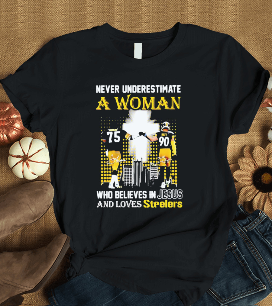 Never Underestimate a Woman Who Believes in Jesus and Loves Steelers Football Players 75 and 90 T-Shirt