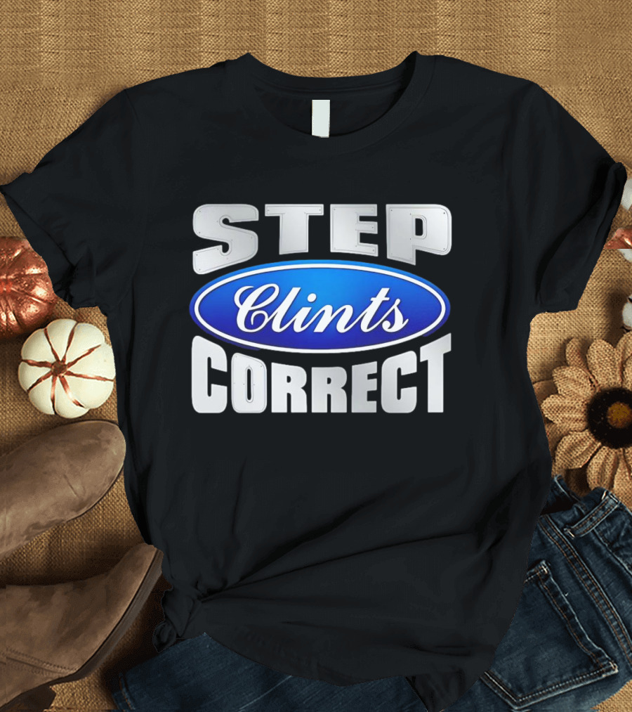 Step Clints Correct Parody Ford T-Shirt