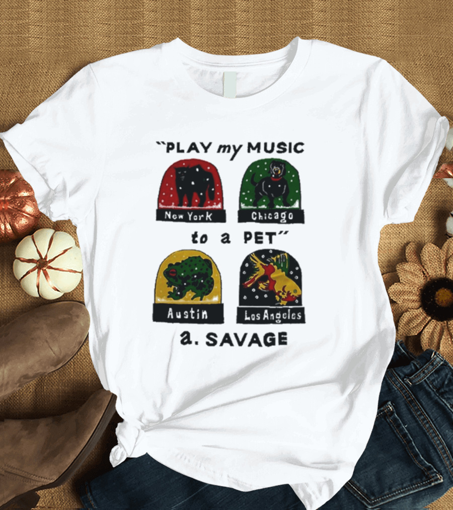 Play My Music to a Pet New York Chicago Austin Los Angeles A.Savage T-Shirt