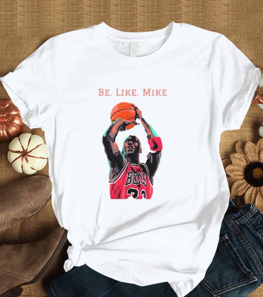 Be Like Mike Chicago Basketball Legend 23 NBA T-Shirt