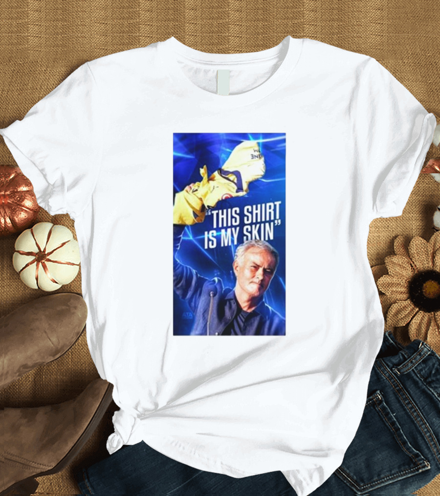 This Shirt Is My Skin José Mourinho Motivational T-Shirt
