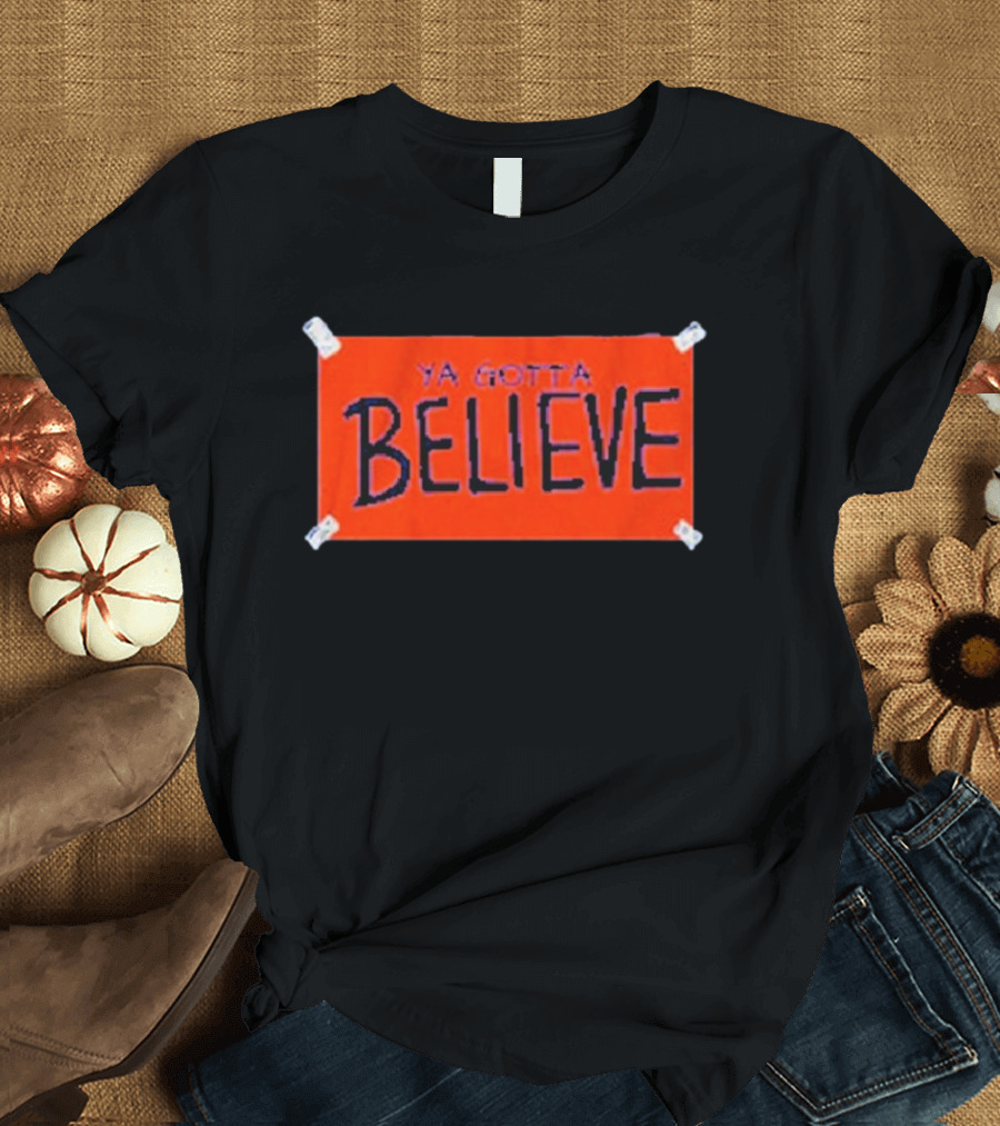 New York Baseball Ya Gotta Believe Sign Banner T-Shirt