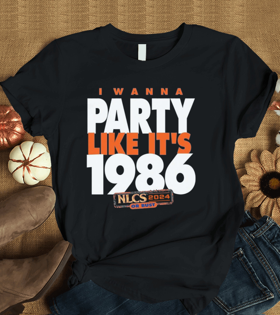 I WANNA PARTY LIKE IT'S 1986 NLCS 2024 OR BUST T-Shirt
