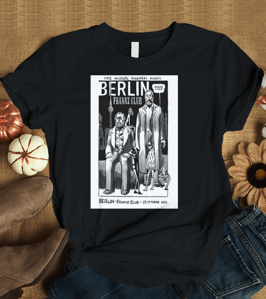 Tre Allegri Ragazzi Morti Berlin Frannz Club 13 Ottobre 2024 Concerto Manifesto T-Shirt