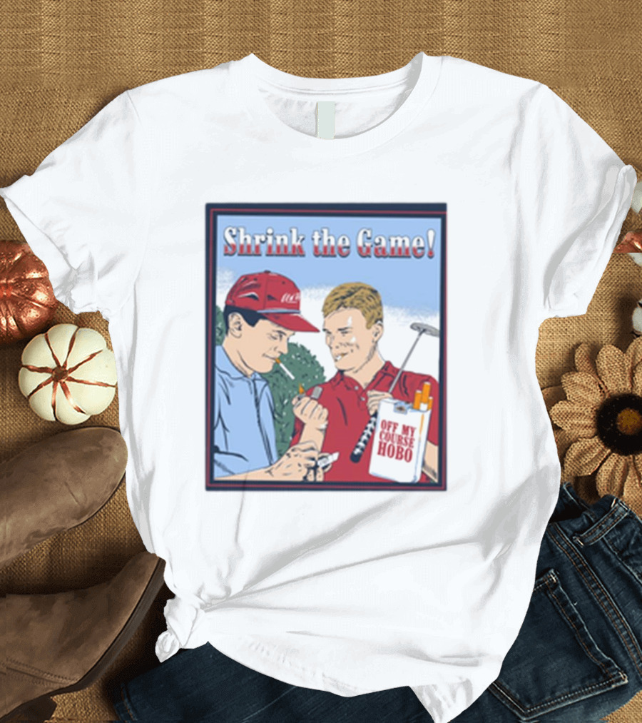 Shrink the Game Off My Course Hobo Golfers Cigarette Exchange T-Shirt