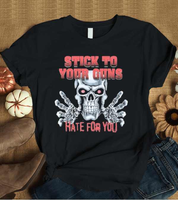 T-Shirt: Stick To Your Guns Hate For You H84U Skull T-Shirt Stick To Your Guns Hate For You H84U Skull T-Shirt