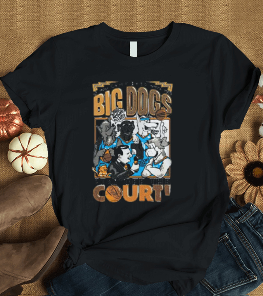 Can't Bark Big Dogs Stay Off the Court T-Shirt