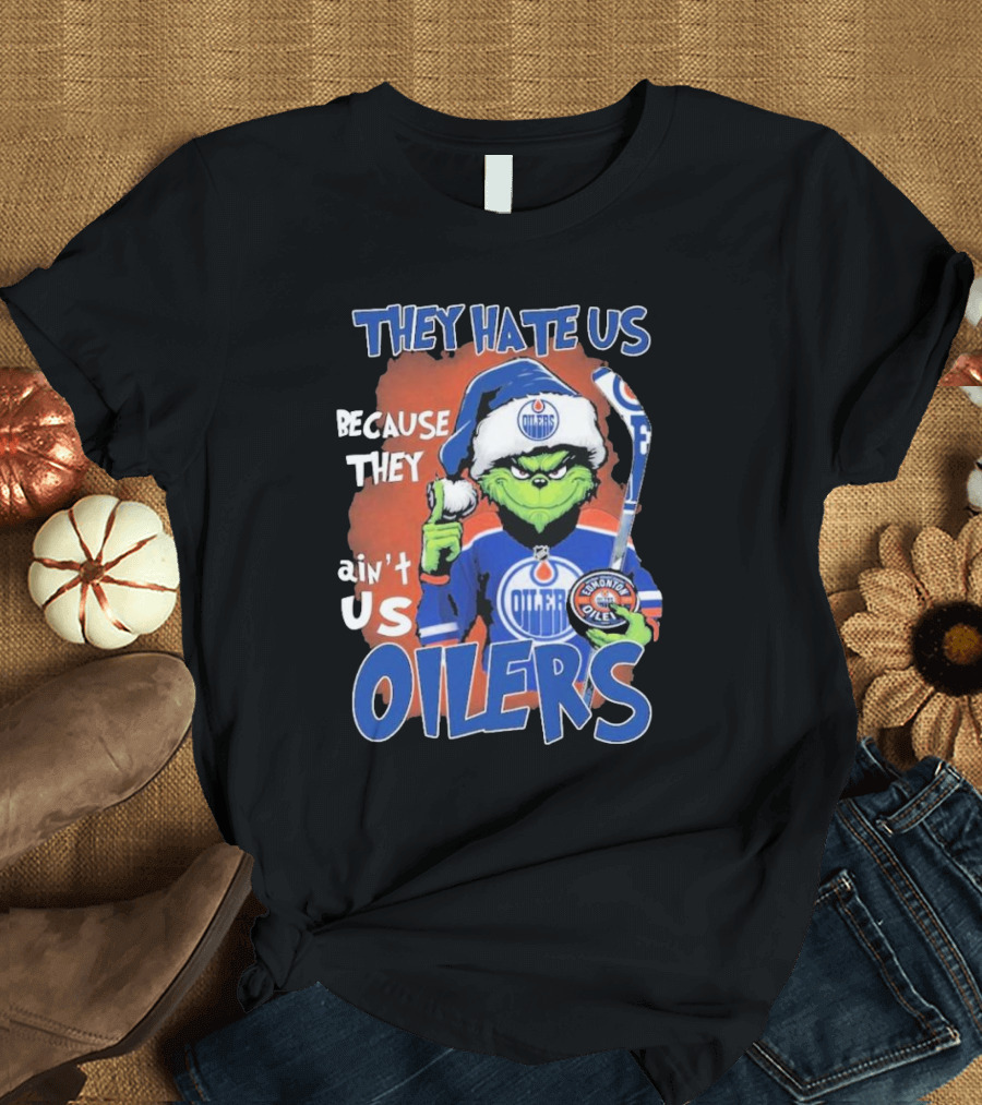 They Hate Us Because They Ain’t Us Grinch Edmonton Oilers OILERS Christmas T-Shirt