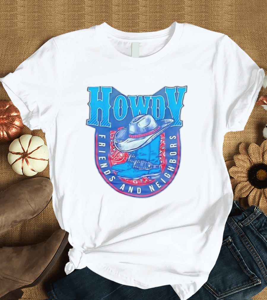 Howdy Friends and Neighbors Cowboy Hat and Boots T-Shirt