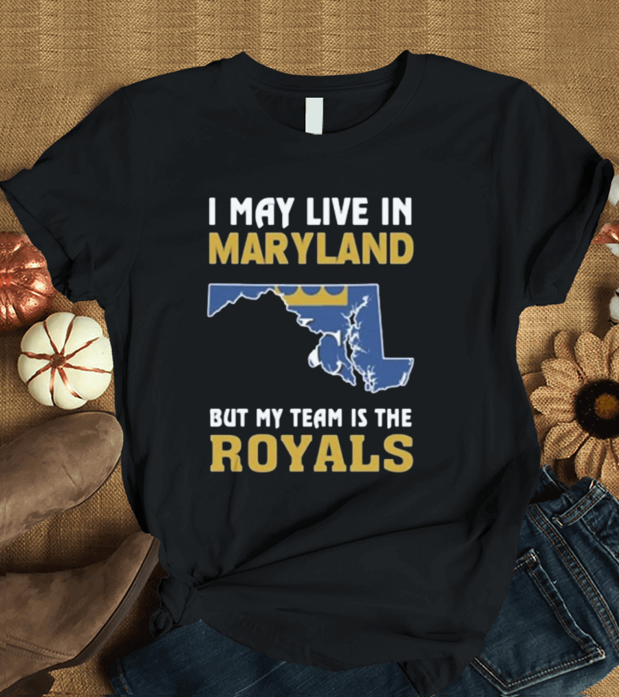 I May Live In Maryland But My Team Is The Royals 2024 Map T-Shirt