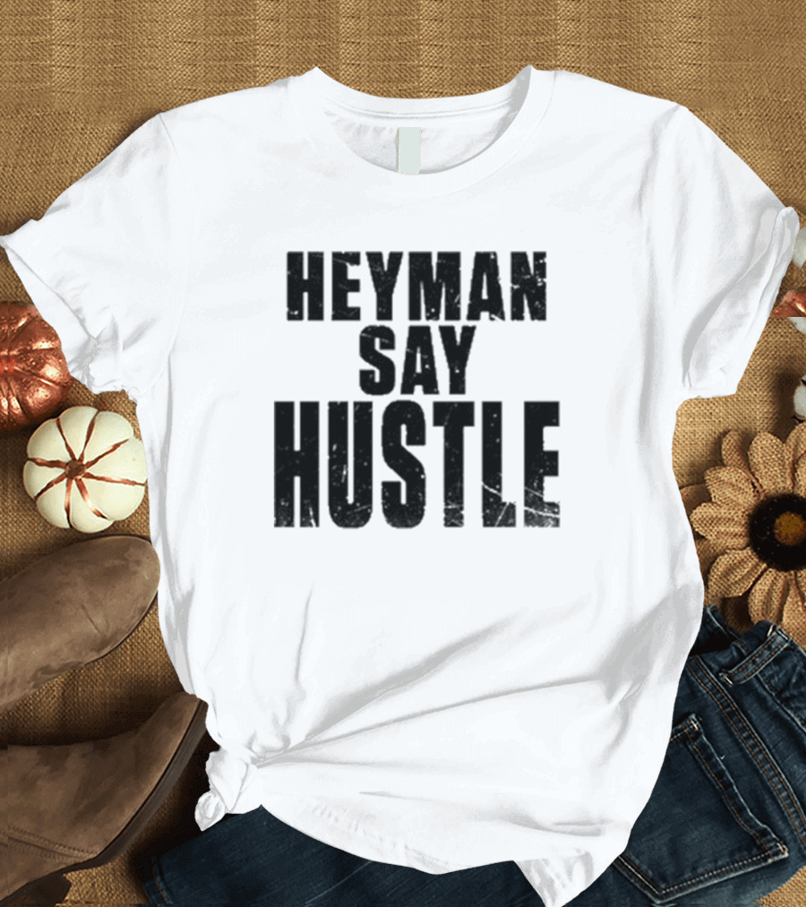 Heyman Say Hustle T-Shirt