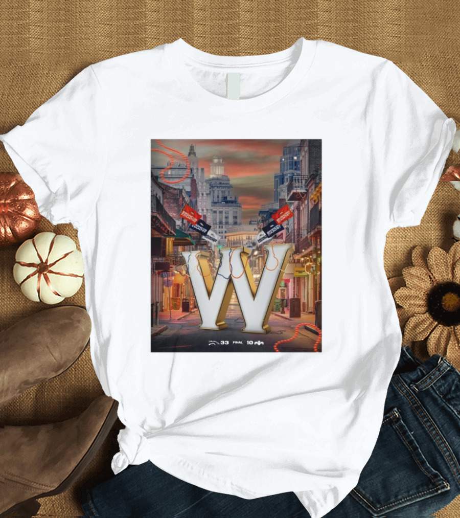 Final Denver Broncos 33 New Orleans Saints 10 Let The Good Times Roll Bourbon Street Showdown T-Shirt