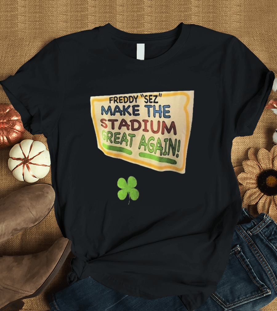 Freddy Sez Make The Stadium Great Again 2024 Yankees Clover T-Shirt