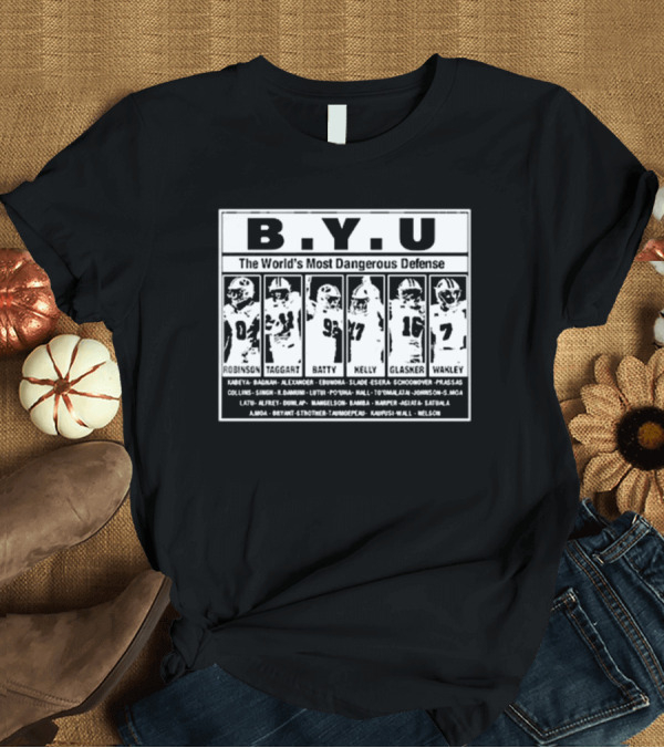T-Shirt: B.Y.U The World’s Most Dangerous Defense Robinson Taggart Batty Kelly Glasker Wakley Football Team T-Shirt B.Y.U The World’s Most Dangerous Defense Robinson Taggart Batty Kelly Glasker Wakley Football Team T-Shirt