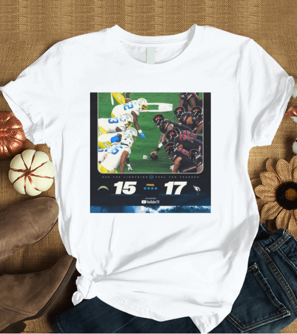 T-Shirt: Final Score Los Angeles Chargers 15-17 Arizona Cardinals See the Lightning Feel the Thunder T-Shirt Final Score Los Angeles Chargers 15-17 Arizona Cardinals See the Lightning Feel the Thunder T-Shirt