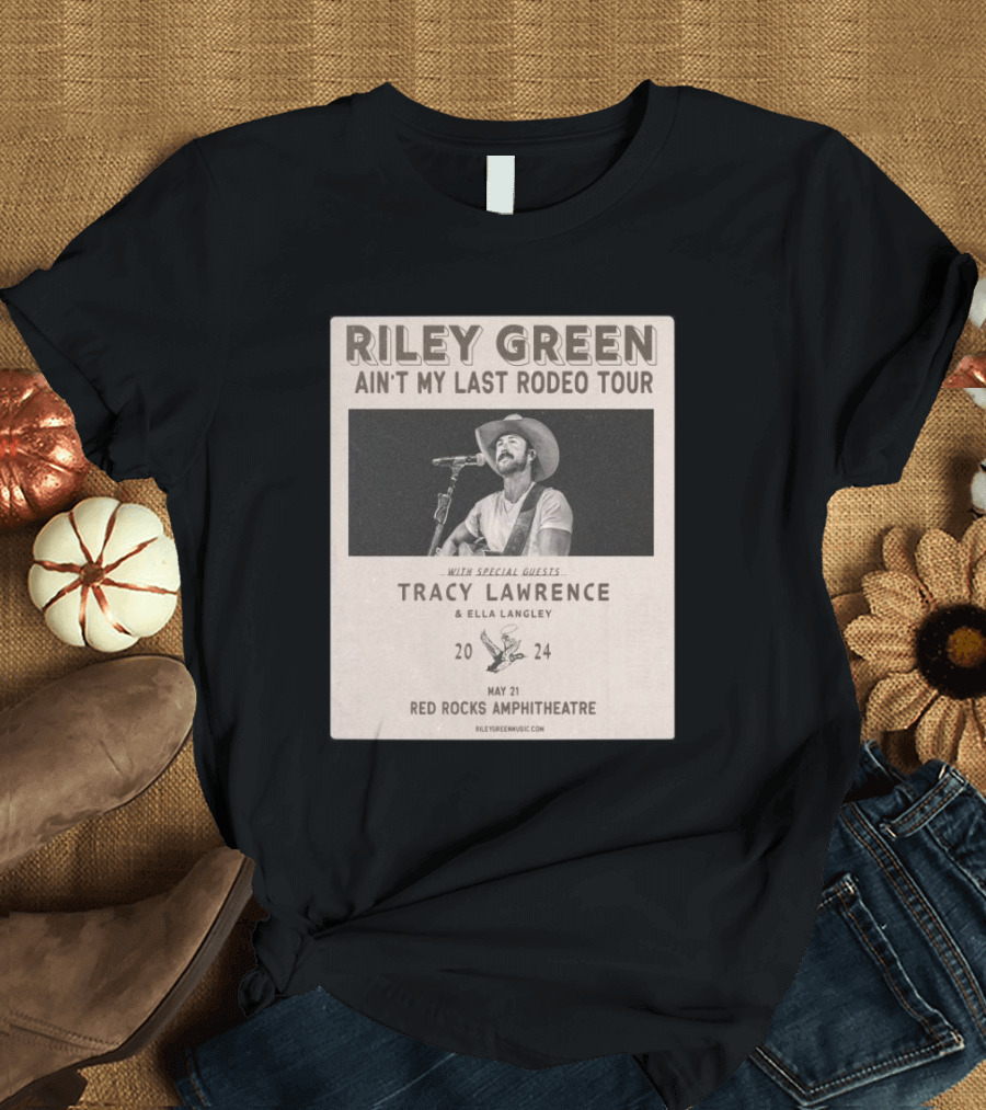 Riley Green Ain’t My Last Rodeo Tour With Special Guests Tracy Lawrence and Ella Langley May 21st 2024 Red Rocks Amphitheatre T-Shirt