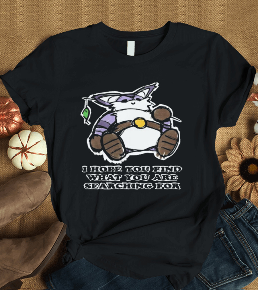 I Hope You Find What You Are Searching For Big the Cat T-Shirt