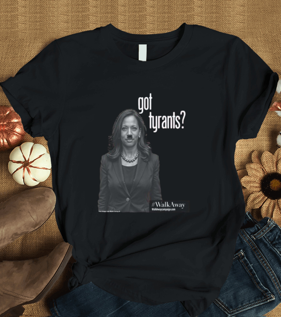 Got Tyrants? WalkAway Kamala Harris T-Shirt
