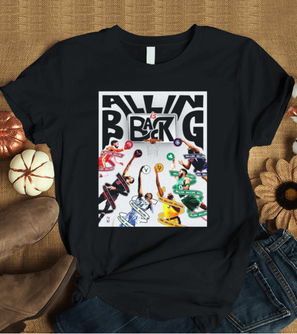 T-Shirt: Balling Is Back NBA Is Back Featuring Lakers Celtics Bucks Players T-Shirt Balling Is Back NBA Is Back Featuring Lakers Celtics Bucks Players T-Shirt