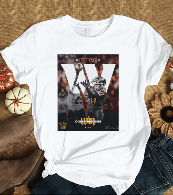 T-Shirt: Washington Commanders Win Raise Hail 18-15 Against Chicago Bears T-Shirt Washington Commanders Win Raise Hail 18-15 Against Chicago Bears T-Shirt