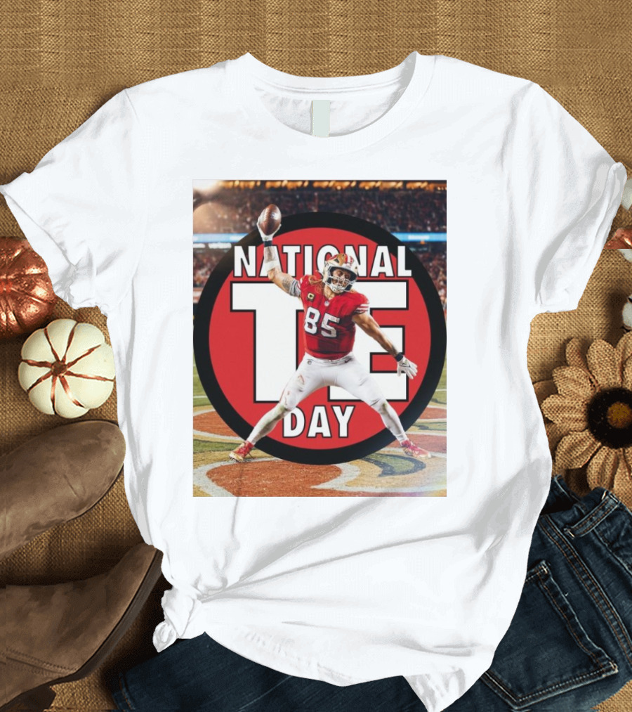 George Kittle San Francisco 49ers National TE Day The Man The Myth The T-Shirt