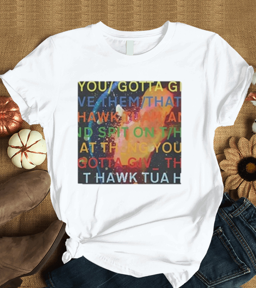 Failhouse You Gotta Give Them That Hawk Tuah Spit T-Shirt