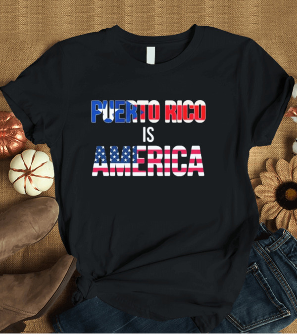 T-Shirt: Puerto Rico Is America USA Flag T-Shirt Puerto Rico Is America USA Flag T-Shirt