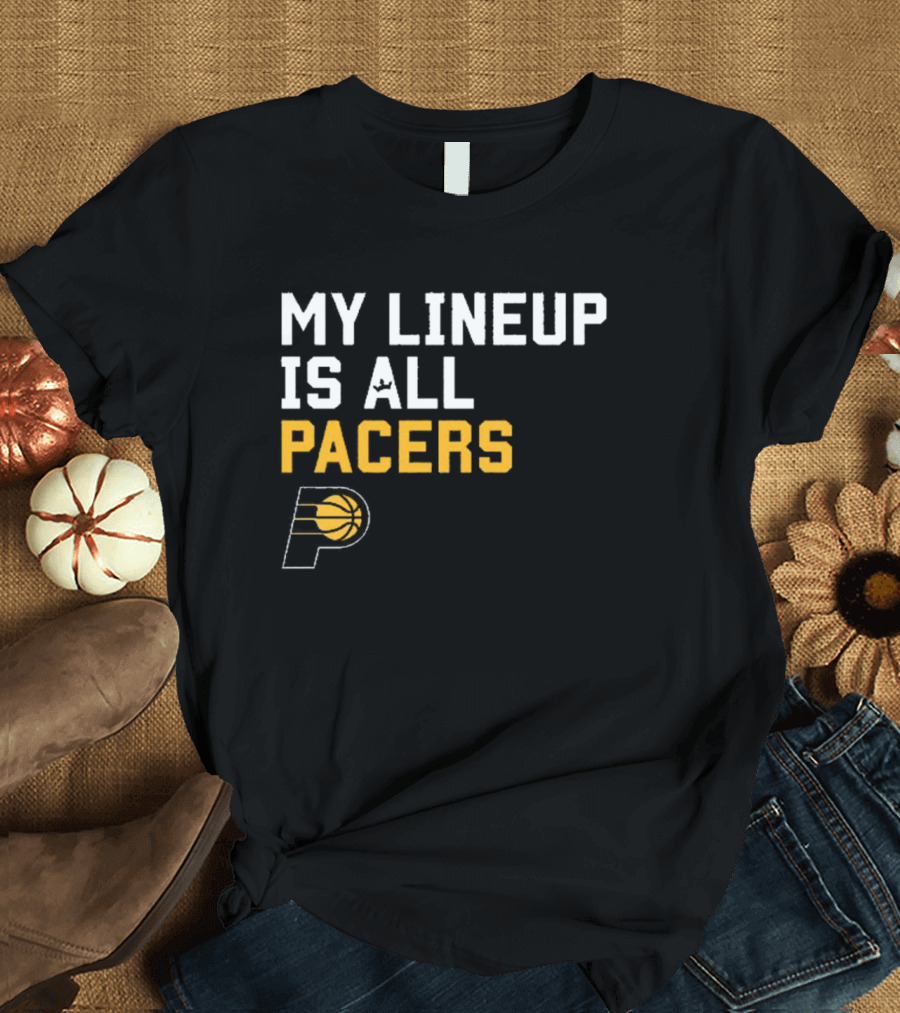 Indiana Pacers NBA My Lineup Is All Pacers Sportiqe Comfy Basketball T-Shirt