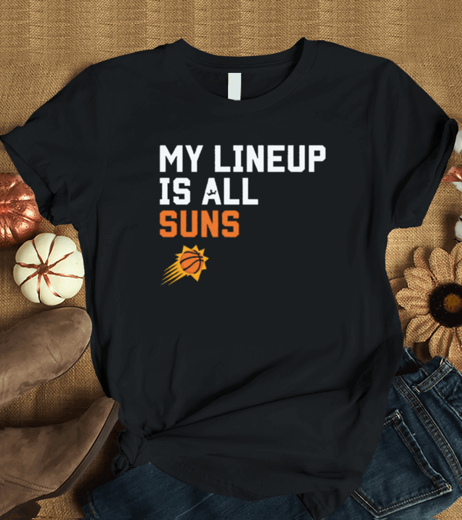 Phoenix Suns NBA My Lineup Is All Suns Comfy Sportiqe T-Shirt