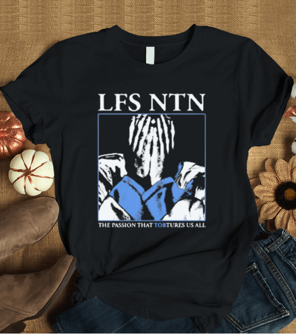 T-Shirt: LFS NTN The Passion That Tortures Us All T-Shirt LFS NTN The Passion That Tortures Us All T-Shirt