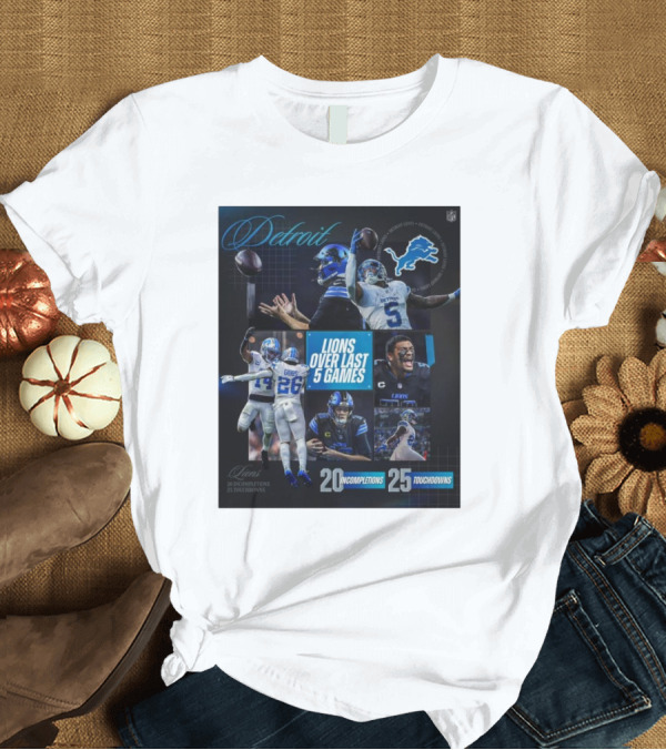 T-Shirt: Detroit Lions Over Last 5 Games 20 Incompletions 25 Touchdowns NFL Football Highlights T-Shirt Detroit Lions Over Last 5 Games 20 Incompletions 25 Touchdowns NFL Football Highlights T-Shirt
