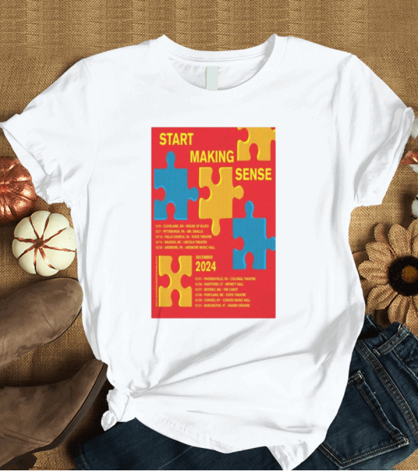 T-Shirt: Start Making Sense Puzzle Piece Tour Poster December 2024 Dates and Locations T-Shirt Start Making Sense Puzzle Piece Tour Poster December 2024 Dates and Locations T-Shirt