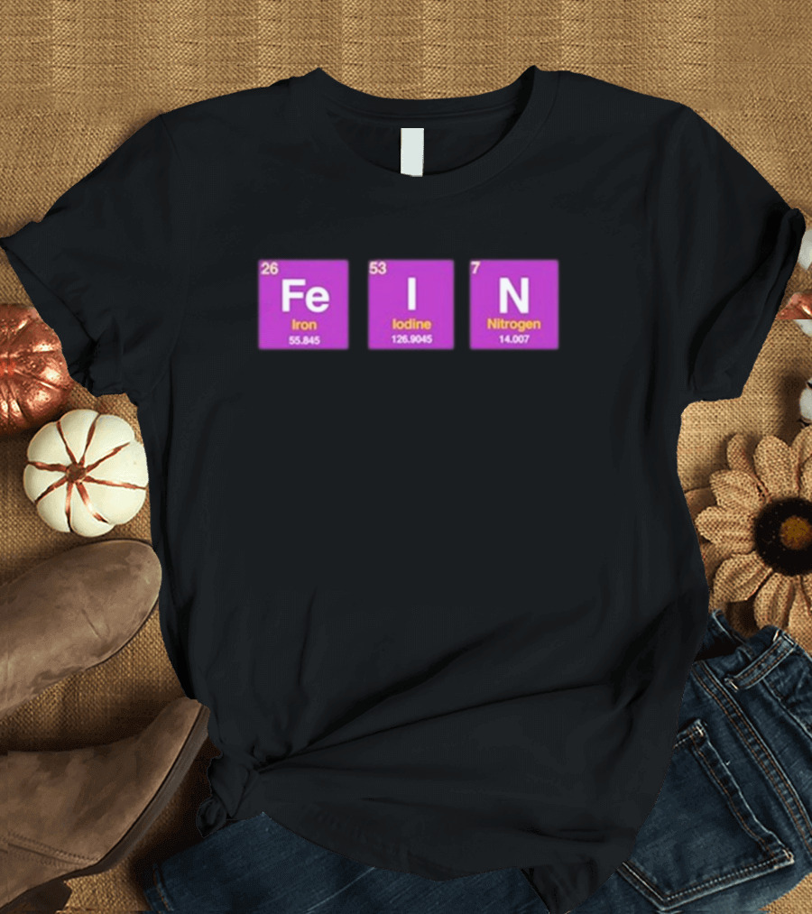 Funny Ahh FEIN Elements Iron Iodine Nitrogen Chemistry Blocks T-Shirt