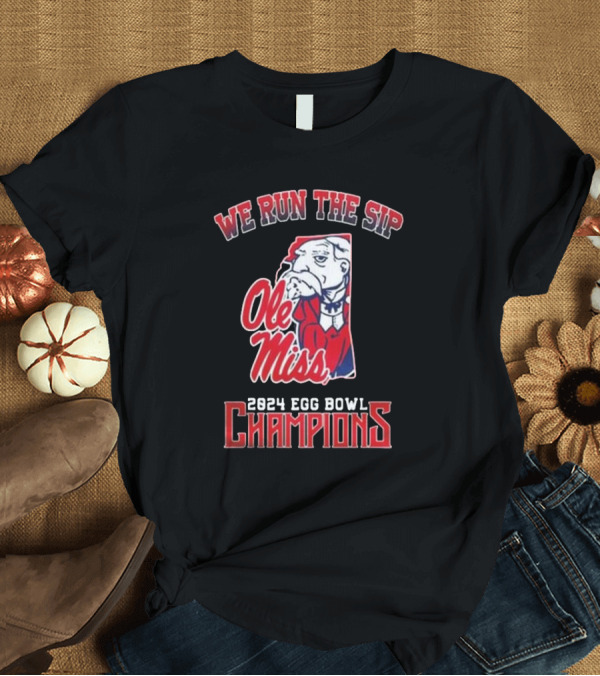T-Shirt: We Run The Sip Ole Miss Rebels 2024 Egg Bowl Champions T-Shirt We Run The Sip Ole Miss Rebels 2024 Egg Bowl Champions T-Shirt
