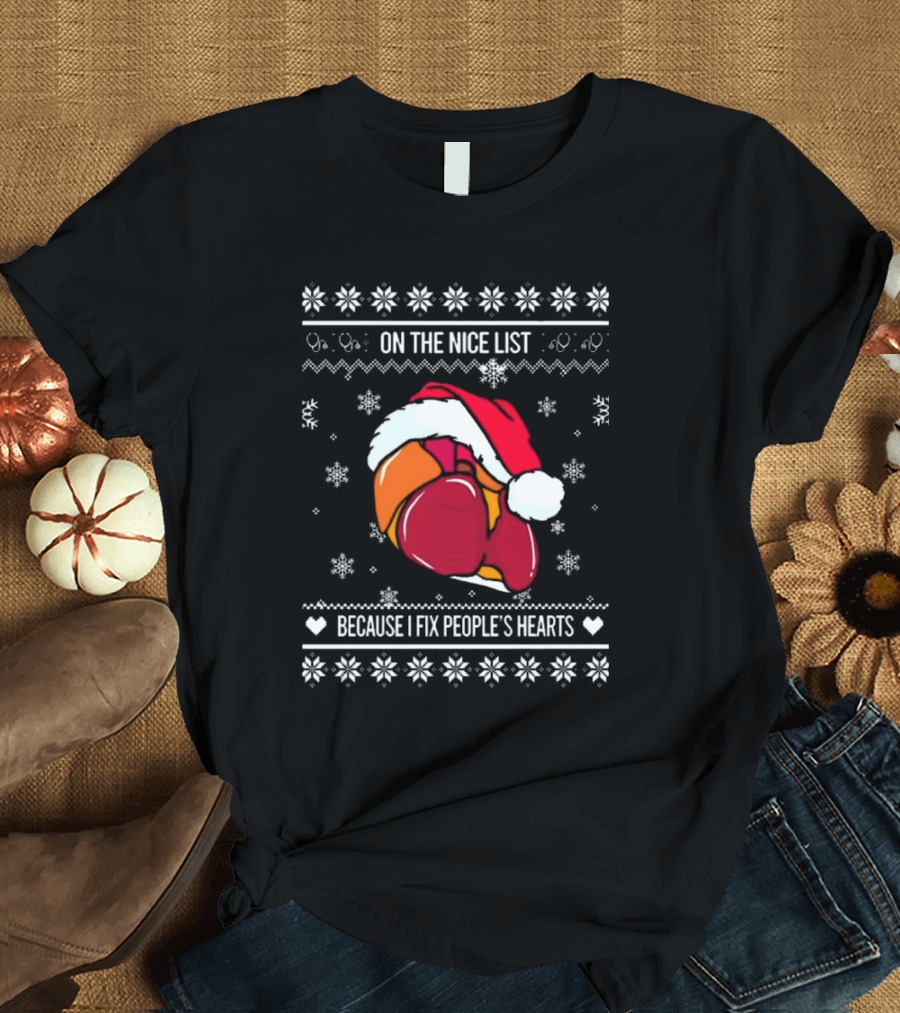 On The Nice List Because I Fix People’s Hearts Cardiologist Ugly Christmas Sweater 2024 Santa Hat Heart T-Shirt