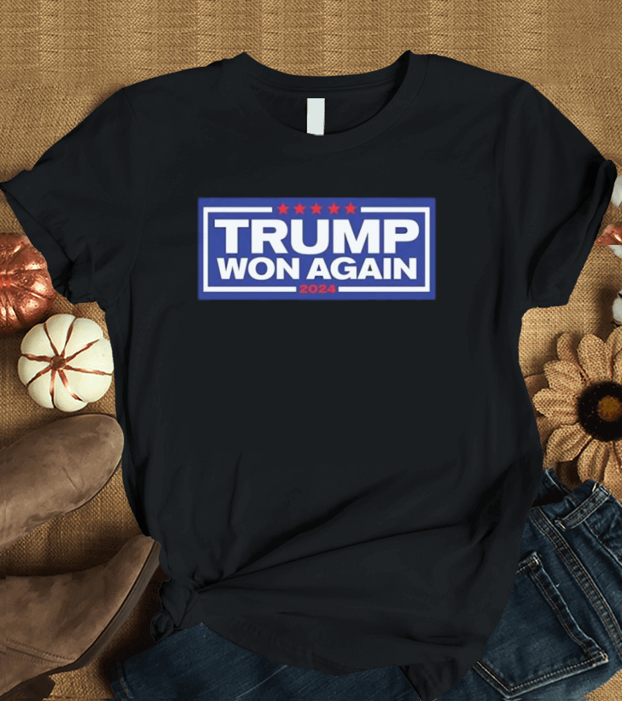 Trump Won Again 2024 Election Patriotic T-Shirt