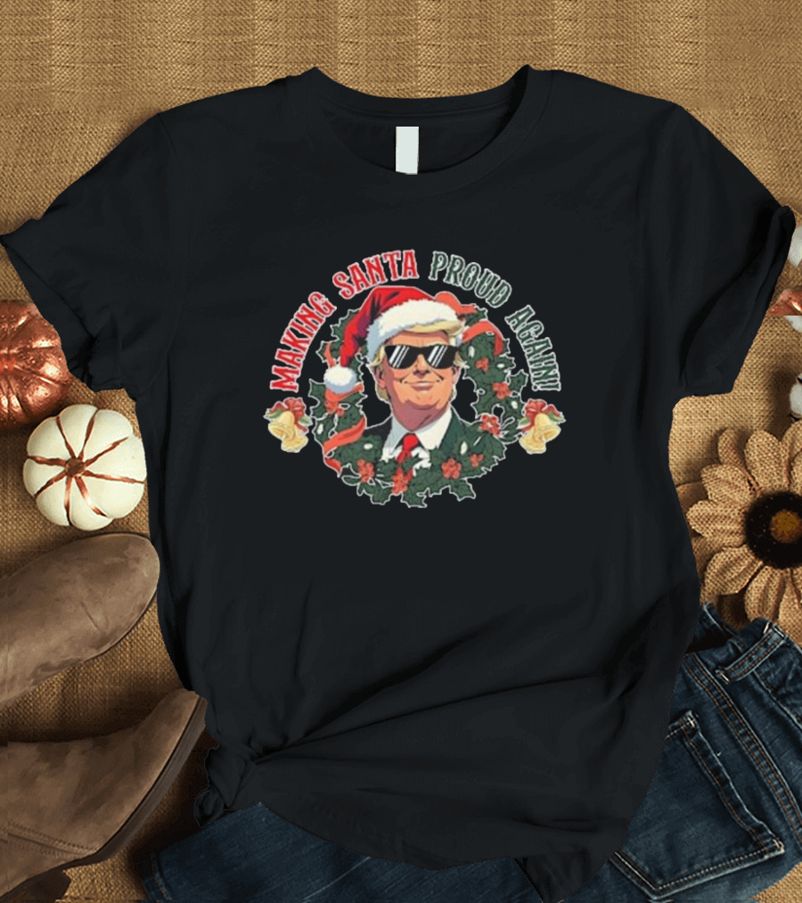Making Santa Proud Again Funny Election Christmas Wreath Santa Hat Sunglasses T-Shirt